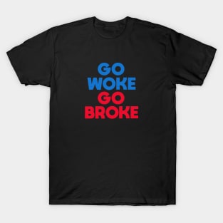 Go Woke Go Broke T-Shirt